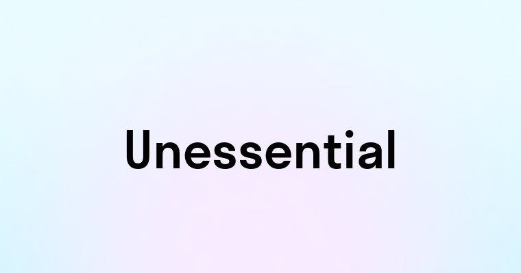 Unessential