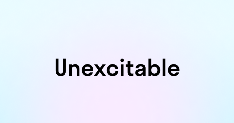 Unexcitable