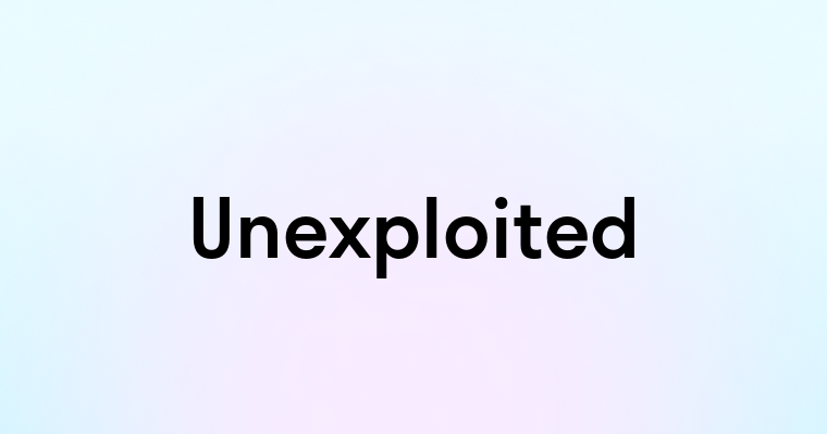 Unexploited