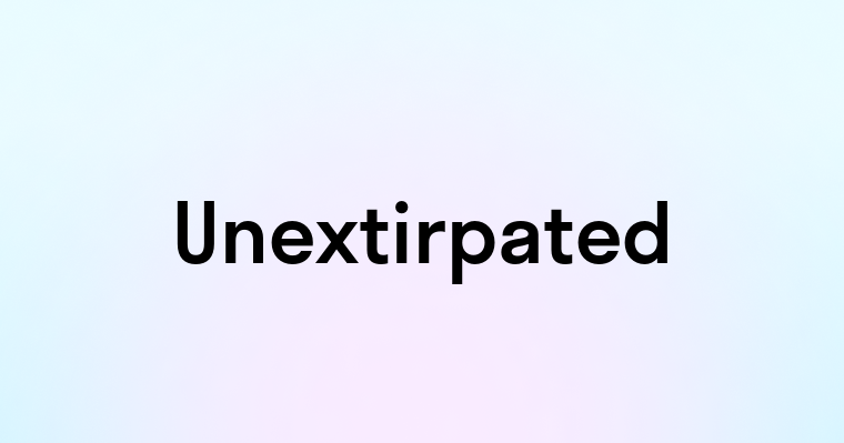 Unextirpated