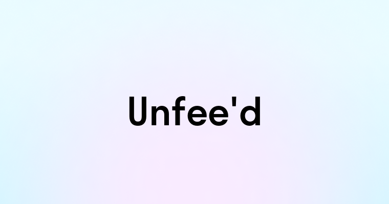 Unfee'd