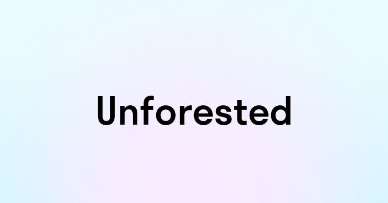 Unforested