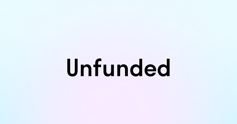 Unfunded