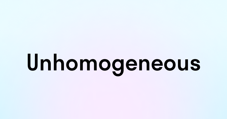 Unhomogeneous