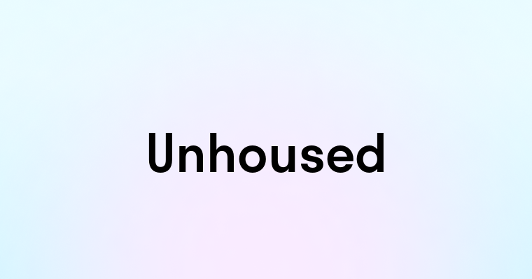 Unhoused