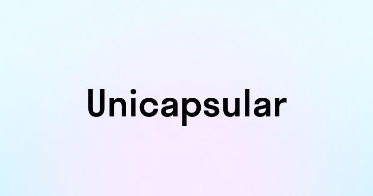 Unicapsular