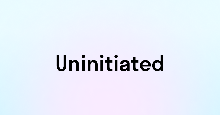 Uninitiated