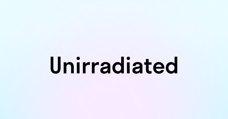 Unirradiated