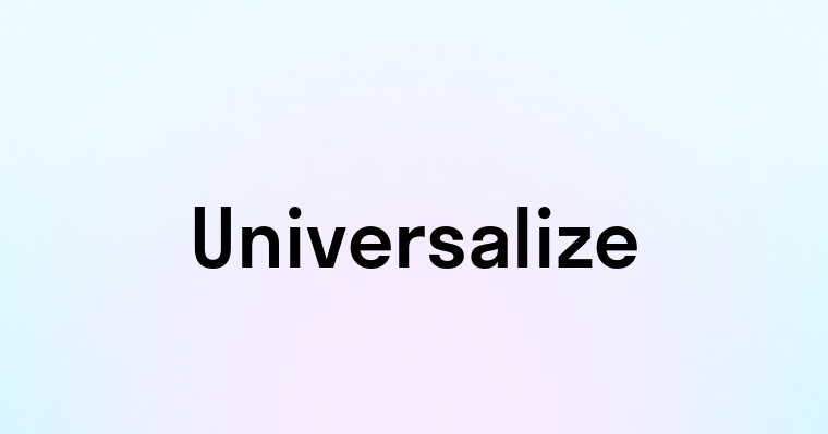 Universalize