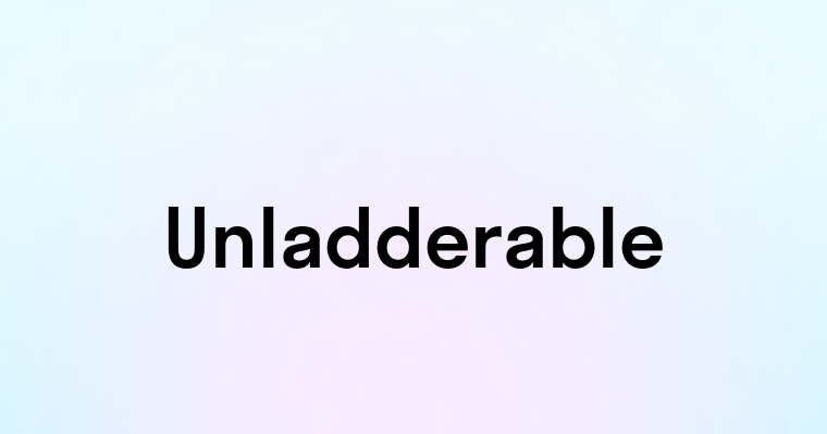 Unladderable