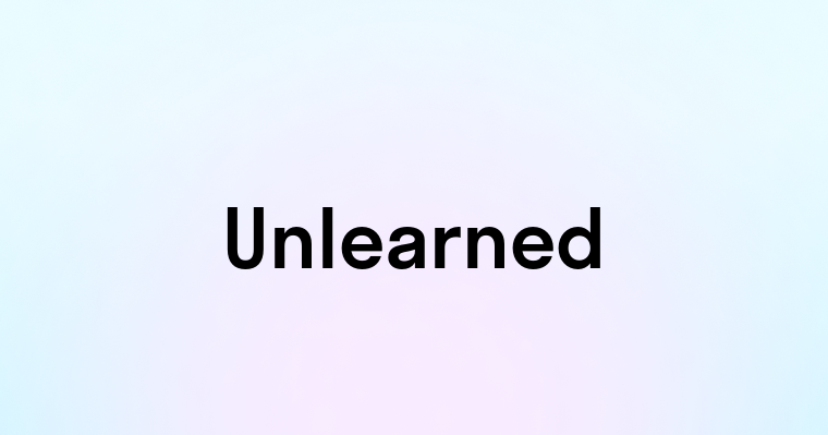 Unlearned