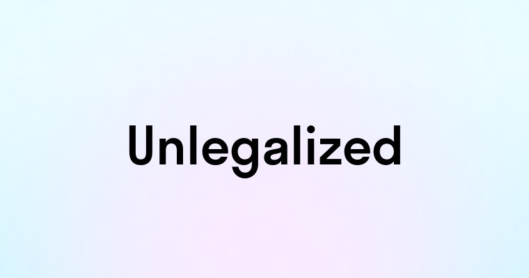 Unlegalized