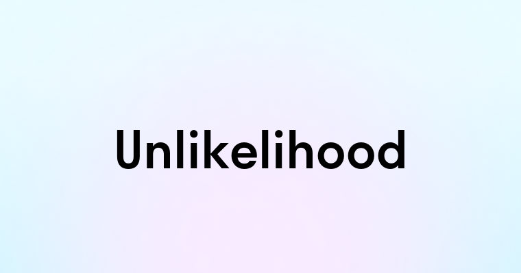 Unlikelihood