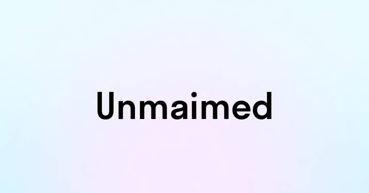 Unmaimed