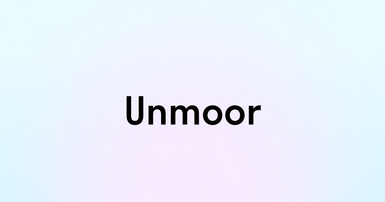 Unmoor