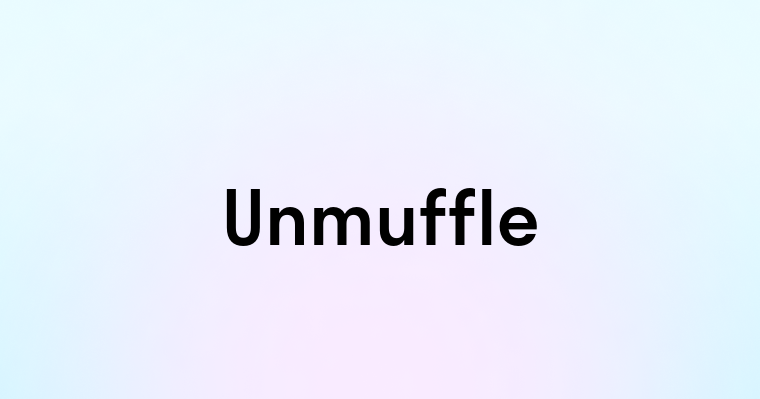 Unmuffle