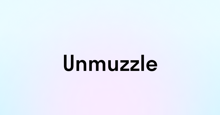 Unmuzzle