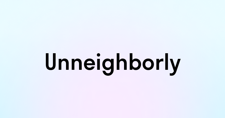 Unneighborly