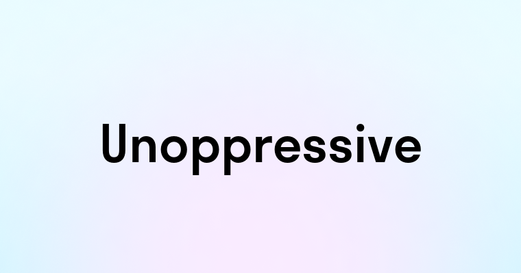 Unoppressive