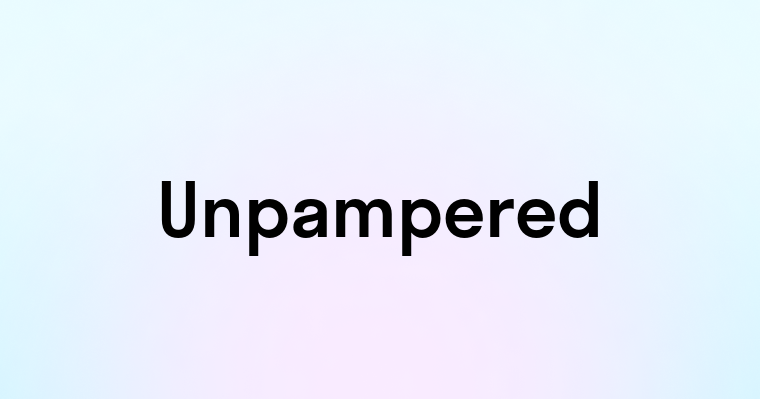 Unpampered