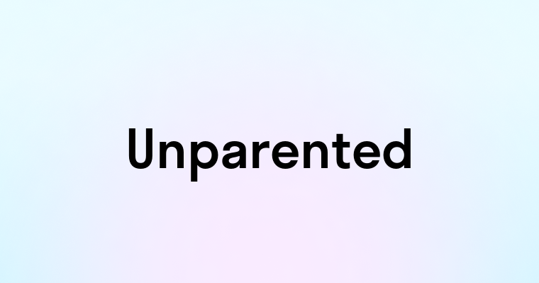 Unparented