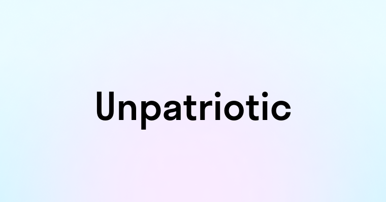 Unpatriotic