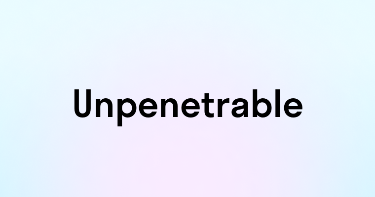 Unpenetrable