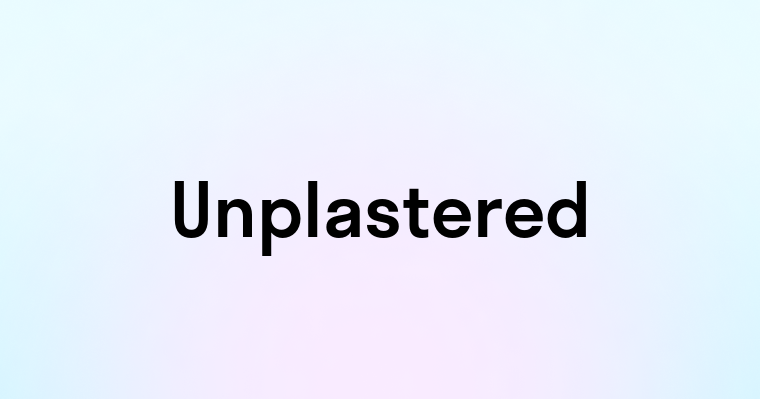 Unplastered