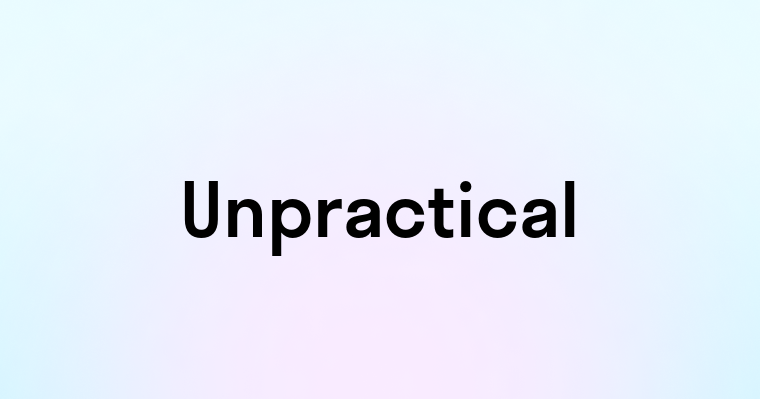 Unpractical