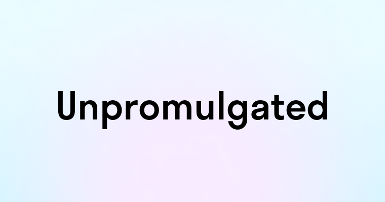 Unpromulgated