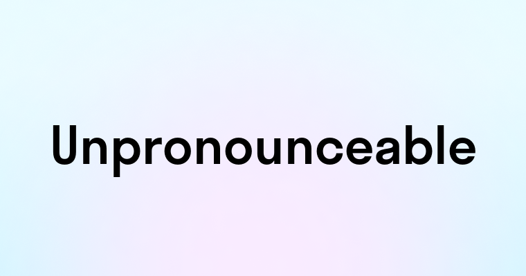 Unpronounceable