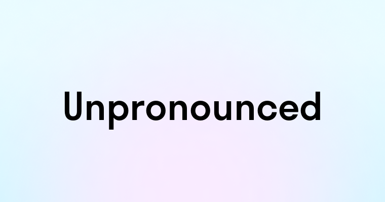 Unpronounced