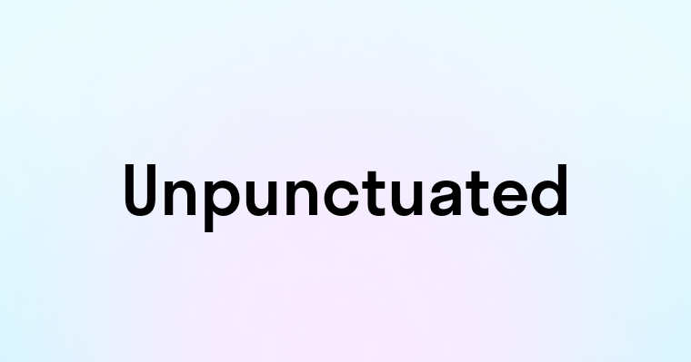 Unpunctuated