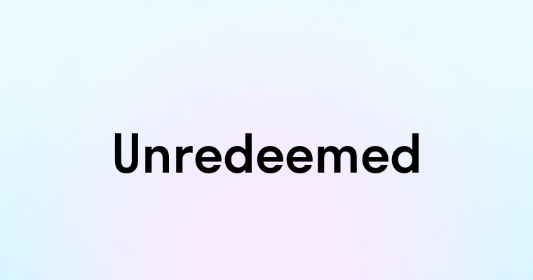 Unredeemed