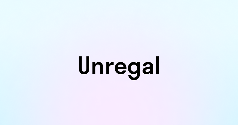 Unregal