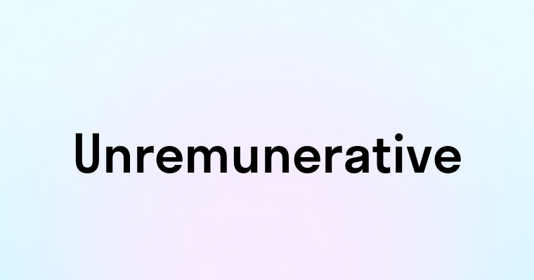 Unremunerative