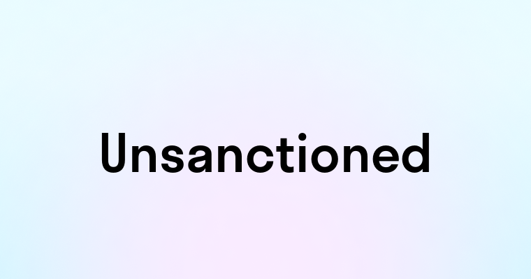 Unsanctioned