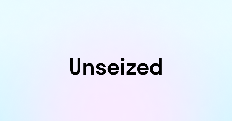 Unseized