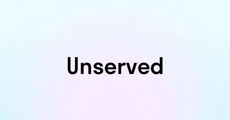 Unserved