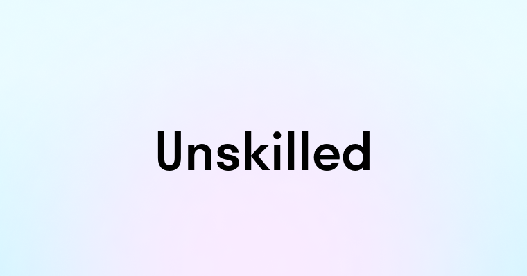 Unskilled