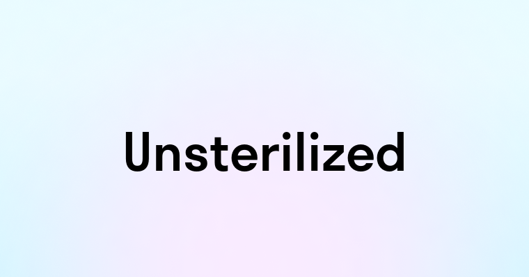 Unsterilized