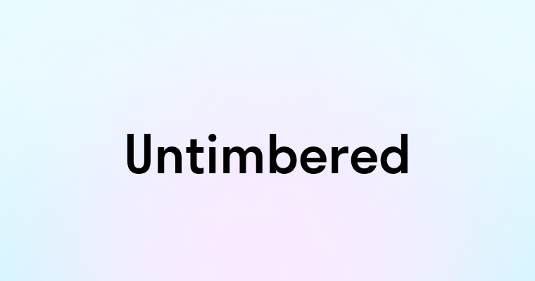 Untimbered