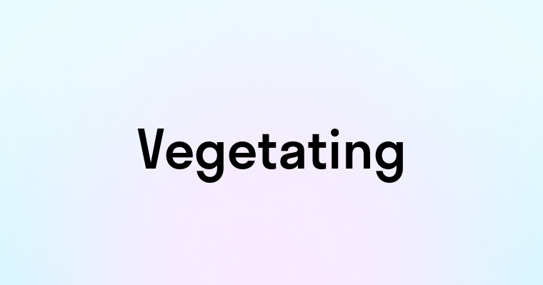 Vegetating