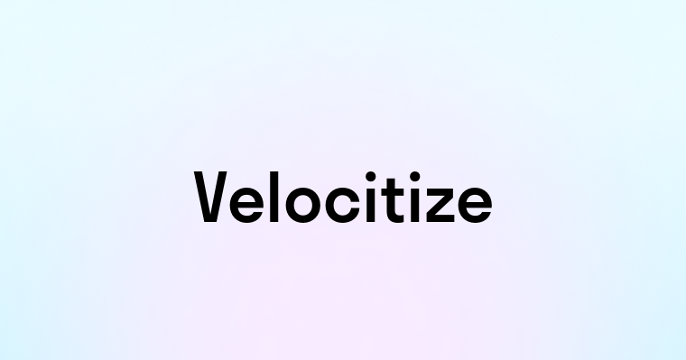 Velocitize