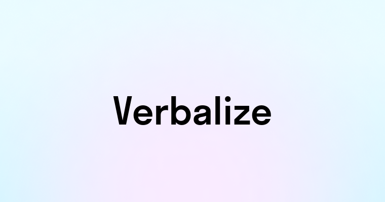 Verbalize