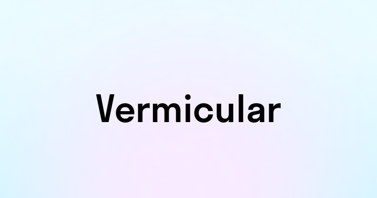 Vermicular