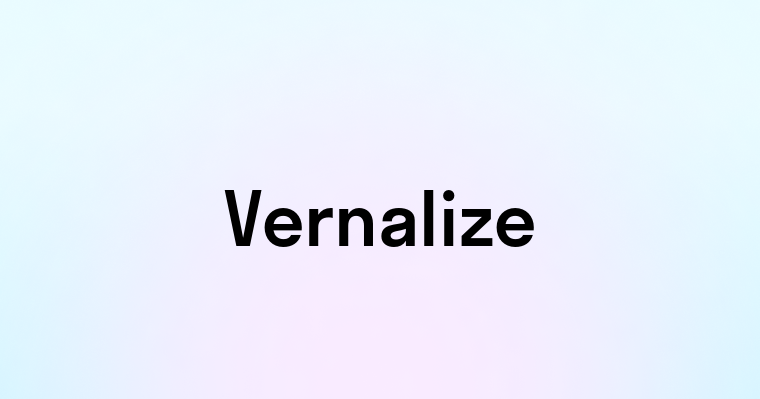 Vernalize