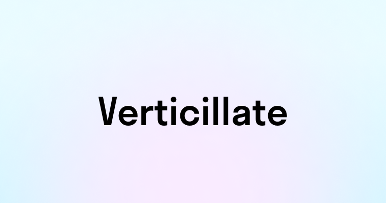 Verticillate