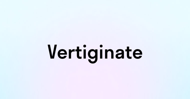 Vertiginate