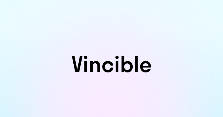 Vincible